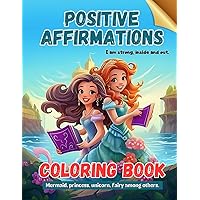 Empowering Coloring Book for girls: Positive Affirmations and Inspiring Designs for Girls; Mermaids, Unicorns, Princesses, and More to Boost Confidence and Self-Esteem Empowering Coloring Book for girls: Positive Affirmations and Inspiring Designs for Girls; Mermaids, Unicorns, Princesses, and More to Boost Confidence and Self-Esteem Paperback