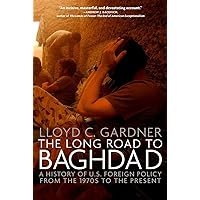The Long Road to Baghdad: A History of U.S. Foreign Policy from the 1970s to the Present (New Press) The Long Road to Baghdad: A History of U.S. Foreign Policy from the 1970s to the Present (New Press) Paperback Kindle Hardcover