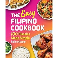The Easy Filipino Cookbook: 100 Classics Made Simple The Easy Filipino Cookbook: 100 Classics Made Simple Paperback Kindle Spiral-bound