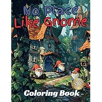 No Place Like Gnome Coloring Book: Discover the hidden world of gnomes in a realm filled with magic and wonder
