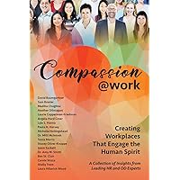 Compassion@Work: Creating Workplaces That Engage the Human Spirit (The @Work Series)