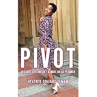 Pivot: Because Life Doesn't Always Go As Planned