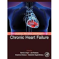 Pathophysiology, Risk Factors, and Management of Chronic Heart Failure Pathophysiology, Risk Factors, and Management of Chronic Heart Failure Kindle Paperback
