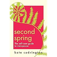 Second Spring: The ultimate self-care guide to help you through menopause Second Spring: The ultimate self-care guide to help you through menopause Paperback Audible Audiobook Kindle Audio CD