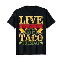 Live Everyday Like It's Taco Tuesday - Funny Tacos Lover T-Shirt