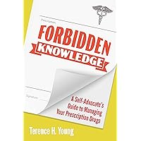 Forbidden Knowledge: A Self-Advocate's Guide to Managing Your Prescription Drugs Forbidden Knowledge: A Self-Advocate's Guide to Managing Your Prescription Drugs Kindle Paperback