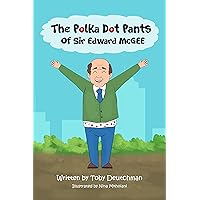 The Polka Dot Pants of Sir Edward McGee The Polka Dot Pants of Sir Edward McGee Kindle Paperback