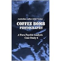 Coffee Bomb Photography A Para Psychic Analysis Case Study 6 Coffee Bomb Photography A Para Psychic Analysis Case Study 6 Kindle Paperback