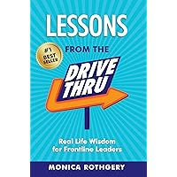 Lessons from the Drive-Thru: Real Life Wisdom for Frontline Leaders Lessons from the Drive-Thru: Real Life Wisdom for Frontline Leaders Paperback Kindle