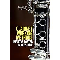 Clarinet working methods: clarinet method - improve faster in less time (Learn Music Very Fast)