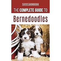 The Complete Guide to Bernedoodles: Everything you need to know to successfully raise your Bernedoodle puppy!