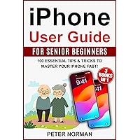 iPhone User Guide for Senior Beginners: 3 Books in 1: 100 Essential Tips & Tricks to Master Your iPhone Fast! iPhone User Guide for Senior Beginners: 3 Books in 1: 100 Essential Tips & Tricks to Master Your iPhone Fast! Kindle