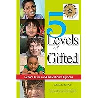 5 Levels of Gifted: School Issues and Educational Options 5 Levels of Gifted: School Issues and Educational Options Paperback Kindle