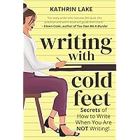 Writing with Cold Feet: Secrets of How to Write When You Are NOT Writing