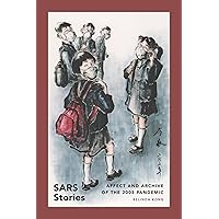 SARS Stories: Affect and Archive of the 2003 Pandemic (Sinotheory) SARS Stories: Affect and Archive of the 2003 Pandemic (Sinotheory) Paperback Kindle Hardcover