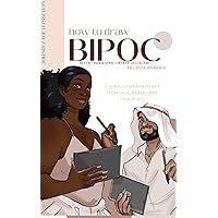 How to Draw BIPOC: A guide to adding proper representation in your digital art. How to Draw BIPOC: A guide to adding proper representation in your digital art. Kindle Paperback