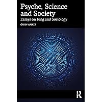 Psyche, Science and Society: Essays on Jung and Sociology Psyche, Science and Society: Essays on Jung and Sociology Kindle Hardcover Paperback