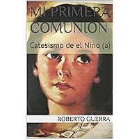 Mi Primera Comunion: Catesismo de el Nino (a) (Spanish Edition)