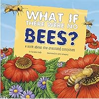 What If There Were No Bees?: A Book About the Grassland Ecosystem (Food Chain Reactions) What If There Were No Bees?: A Book About the Grassland Ecosystem (Food Chain Reactions) Paperback Kindle Audible Audiobook Library Binding