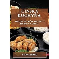 Čínska kuchyňa: Objavte tradičné recepty a techniky varenia (Slovak Edition)