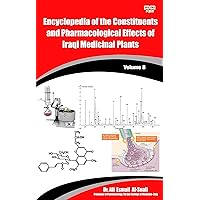 Encyclopedia of the Constituents and Pharmacological Effects of Iraqi Medicinal Plants Volume - 8 Encyclopedia of the Constituents and Pharmacological Effects of Iraqi Medicinal Plants Volume - 8 Kindle Paperback