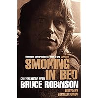 Smoking in Bed: Conversations With Bruce Robinson Smoking in Bed: Conversations With Bruce Robinson Paperback Kindle Hardcover