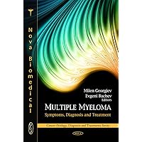 Multiple Myeloma: Symptoms, Diagnosis and Treatment (Cancer Etiology, Diagnosis and Treatments Series) Multiple Myeloma: Symptoms, Diagnosis and Treatment (Cancer Etiology, Diagnosis and Treatments Series) Hardcover