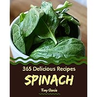 365 Delicious Spinach Recipes: Unlocking Appetizing Recipes in The Best Spinach Cookbook! 365 Delicious Spinach Recipes: Unlocking Appetizing Recipes in The Best Spinach Cookbook! Kindle Paperback