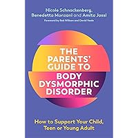 The Parents' Guide to Body Dysmorphic Disorder The Parents' Guide to Body Dysmorphic Disorder Paperback Audible Audiobook Kindle