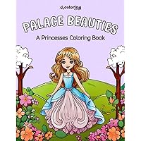 Palace Beauties: A Princesses Coloring Book (Coloring Book For Kids with 51 Images) ➜ Cuten and Easy - For Girls 4-10 Palace Beauties: A Princesses Coloring Book (Coloring Book For Kids with 51 Images) ➜ Cuten and Easy - For Girls 4-10 Paperback
