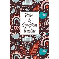 Pain & Symptom Tracker: A 120-Day Guided Journal: Detailed Daily Pain Assessment Diary, Mood Tracker & Medication Log for Chronic Illness Management