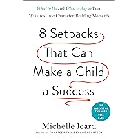 Eight Setbacks That Can Make a Child a Success: What to Do and What to Say to Turn 