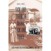 Sick and Tired of Being Sick and Tired: Black Women's Health Activism in America, 1890-1950 (Studies in Health, Illness, and Caregiving) Sick and Tired of Being Sick and Tired: Black Women's Health Activism in America, 1890-1950 (Studies in Health, Illness, and Caregiving) Paperback