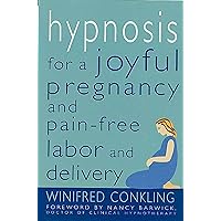 Hypnosis for a Joyful Pregnancy and Pain-Free Labor and Delivery Hypnosis for a Joyful Pregnancy and Pain-Free Labor and Delivery Paperback Kindle