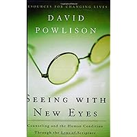 Seeing with New Eyes: Counseling and the Human Condition Through the Lens of Scripture (Resources for Changing Lives) Seeing with New Eyes: Counseling and the Human Condition Through the Lens of Scripture (Resources for Changing Lives) Paperback Kindle