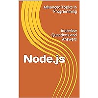 Node.js: Interview Questions and Answers (Advanced Topics in Programming Book 18)