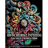 101 Incredible Patterns | An Easy Mindfulness Coloring Book for Adults for Relaxation and Stress Relief | Easy Adult Coloring Book (Incredible ... for Adults for Relaxation and Stress Relief) 101 Incredible Patterns | An Easy Mindfulness Coloring Book for Adults for Relaxation and Stress Relief | Easy Adult Coloring Book (Incredible ... for Adults for Relaxation and Stress Relief) Paperback Spiral-bound