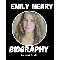 Emily Henry: The Untold Story of Emily Henry's Success, The Biography of Emily Henry Emily Henry: The Untold Story of Emily Henry's Success, The Biography of Emily Henry Kindle Paperback