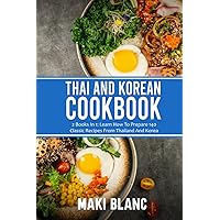 Thai And Korean Cookbook: 2 Books In 1: Learn How To Prepare 140 Classic Recipes From Thailand And Korea Thai And Korean Cookbook: 2 Books In 1: Learn How To Prepare 140 Classic Recipes From Thailand And Korea Paperback Kindle