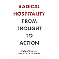 Radical Hospitality: From Thought to Action (Perspectives in Continental Philosophy) Radical Hospitality: From Thought to Action (Perspectives in Continental Philosophy) Paperback Kindle Hardcover