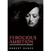 Ferocious Ambition: Joan Crawford’s March to Stardom Ferocious Ambition: Joan Crawford’s March to Stardom Hardcover Audible Audiobook Kindle Audio CD