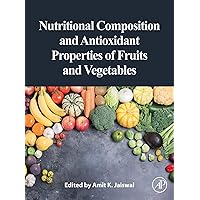 Nutritional Composition and Antioxidant Properties of Fruits and Vegetables Nutritional Composition and Antioxidant Properties of Fruits and Vegetables Kindle Paperback