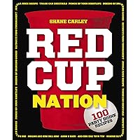 Red Cup Nation: 100 Party Drink Recipes Red Cup Nation: 100 Party Drink Recipes Paperback