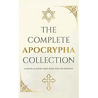 The Complete Apocrypha Collection: 15 Biblical Books That Were Lost Or Removed The Complete Apocrypha Collection: 15 Biblical Books That Were Lost Or Removed Kindle Paperback
