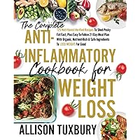 The Complete Anti-Inflammatory Cookbook For Weight Loss: 125 Nutritionist-Verified Recipes To Shed Pesky Fat Fast, Plus Easy-To-Follow 21-Day Meal ... Weight For Good (Mind & Body Rejuvenation) The Complete Anti-Inflammatory Cookbook For Weight Loss: 125 Nutritionist-Verified Recipes To Shed Pesky Fat Fast, Plus Easy-To-Follow 21-Day Meal ... Weight For Good (Mind & Body Rejuvenation) Paperback Kindle