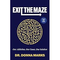 Exit the Maze: One Addiction, One Cause, One Solution Exit the Maze: One Addiction, One Cause, One Solution Paperback Kindle
