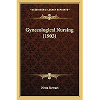 Gynecological Nursing (1903) Gynecological Nursing (1903) Paperback