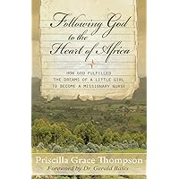 Following God to the Heart of Africa: HOW GOD FULFILLED THE DREAMS OF A LITTLE GIRL TO BECOME A MISSIONARY NURSE Following God to the Heart of Africa: HOW GOD FULFILLED THE DREAMS OF A LITTLE GIRL TO BECOME A MISSIONARY NURSE Paperback