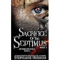 Sacrifice of the Septimus - Part One (Afterlife Saga) Sacrifice of the Septimus - Part One (Afterlife Saga) Paperback