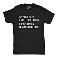 Mens My Wife Says I Have Two Faults Tshirt I Dont Listen and Something Else Funny Tee